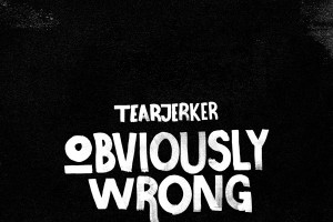 Tearjerker – Obviously wrong